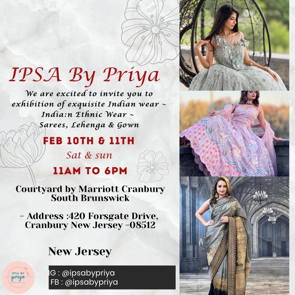 IPSA By Priya Saree, Lehenga &Gowns Exhibition 420 Forsgate Drive, Cranbury New Jersey 08512