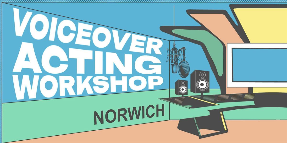 Voiceover Acting Workshop - Norwich - Last Session