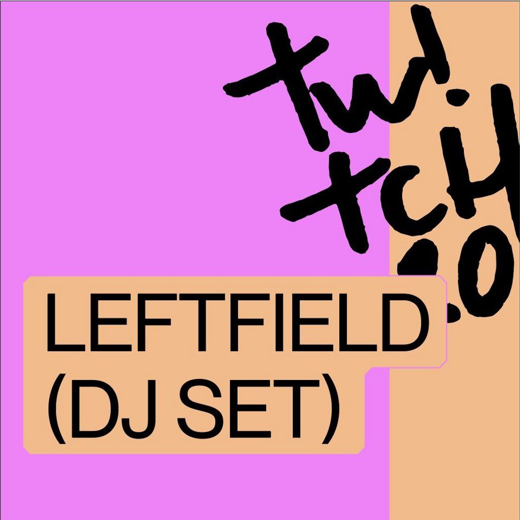 Twitch - Leftfield (DJ Set), 6 February | Event in Belfast  | AllEvents