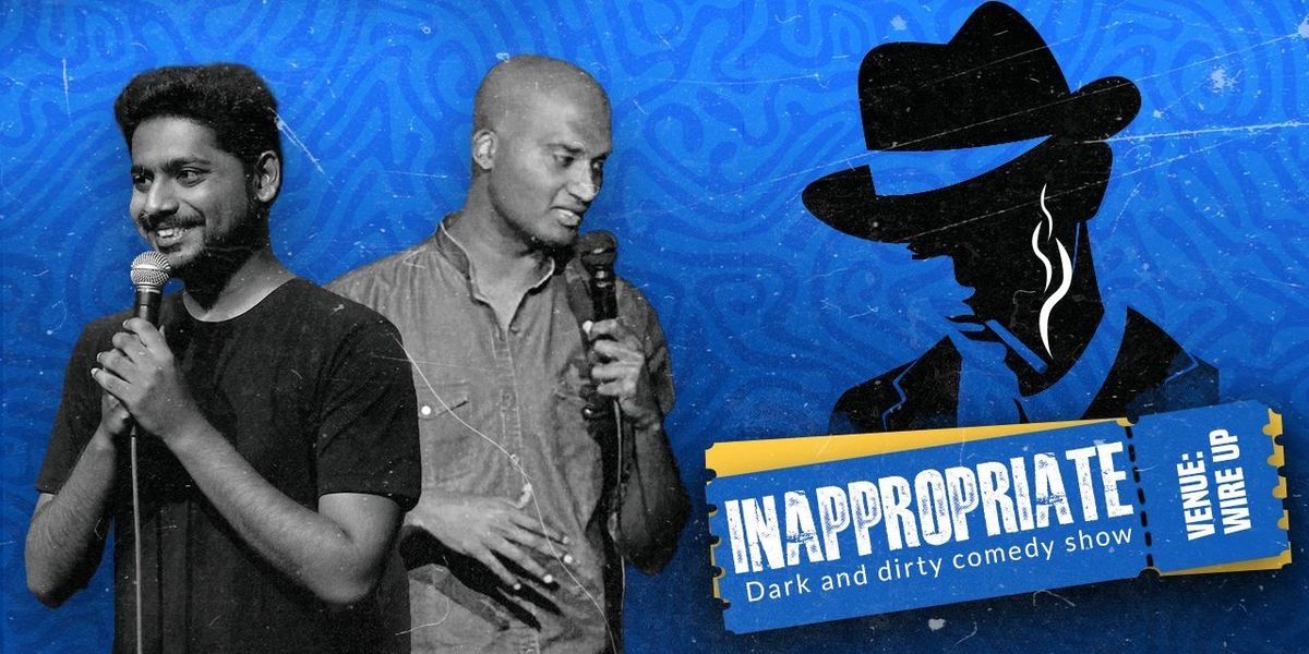 INAPPROPRIATE: A Dark & Dirty Comedy Show (BYOB), 1 June | Event in Bangalore | AllEvents