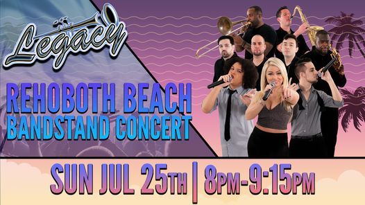 Legacy at Rehoboth Beach Bandstand in Rehoboth Beach, DE!, Rehoboth Beach Bandstand, July 25 Legacy at Rehoboth Beach Bandstand in Rehoboth Beach, DE!, Rehoboth Beach Bandstand, July 25