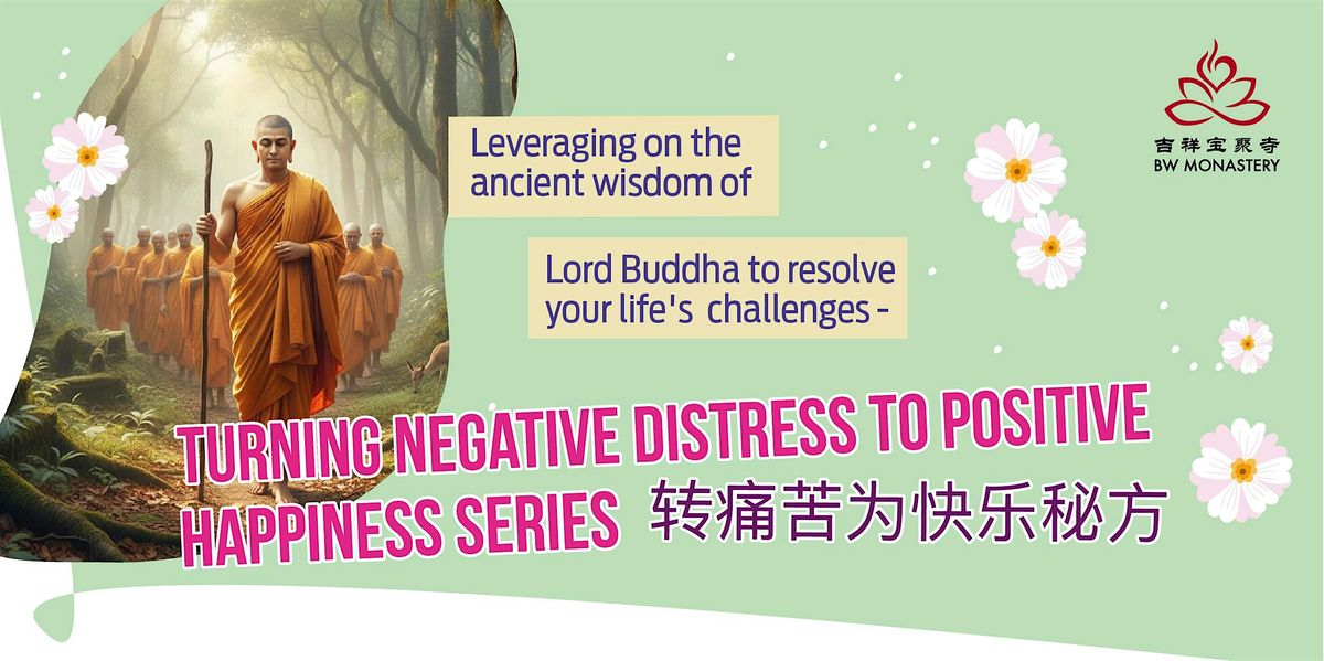 TURNING NEGATIVE DISTRESS TO POSITIVE HAPPINESS SERIES 转痛苦为快乐秘方, 30 November | Event in Singapore