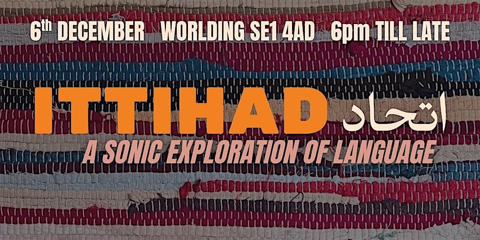 Ittihad: A sonic exploration of language, 6 December | Event in London | AllEvents