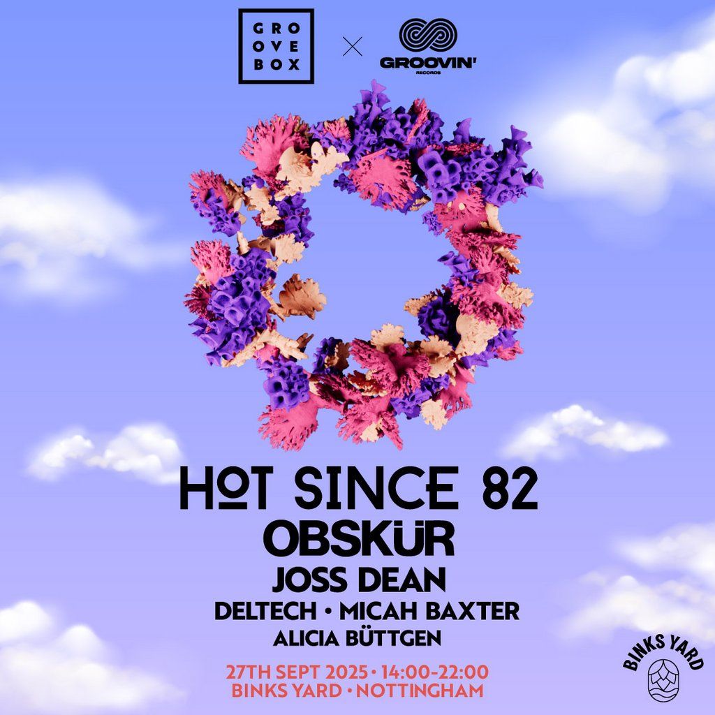 HOT SINCE 82, OBSKUR | Groovebox X Groovin' at Binks Yard, 27 September | Event in Nottingham | AllEvents