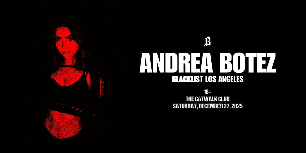 ANDREA BOTEZ: BLACKLIST LA Rave (18+)