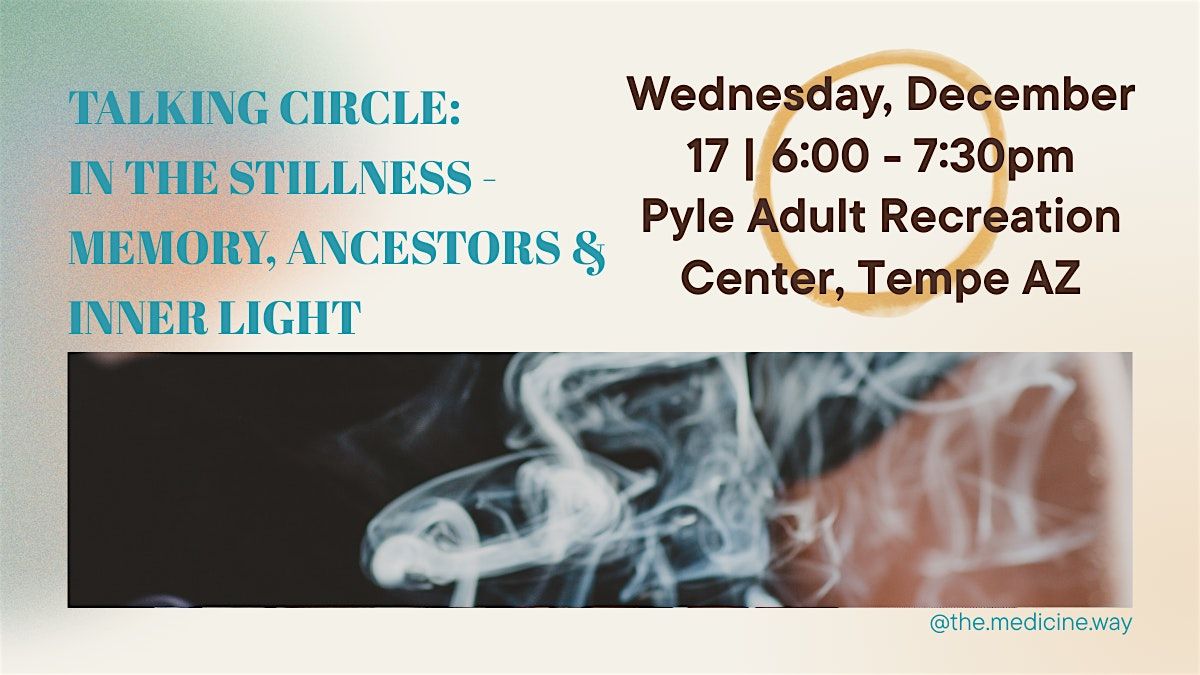 Talking Circle: In the Stillness - Memory, Ancestors, & Inner Light, 17 December | Event in Tempe | AllEvents