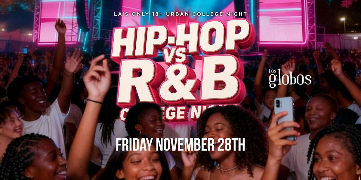 HIP-HOP VS. R&B COLLEGE NIGHT (18+) @ LOS GLOBOS FREE BEFORE 11PM W/RSVP, 28 November | Event in Los Angeles