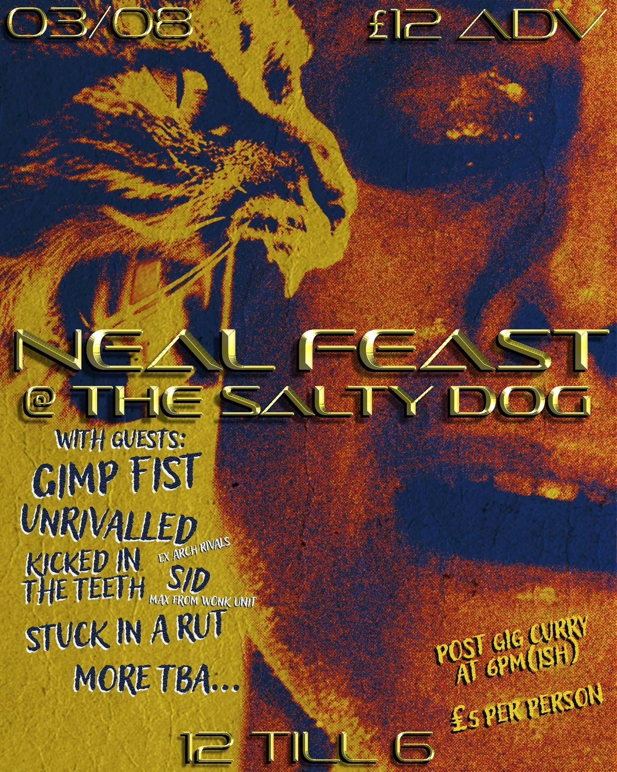 Neal FEAST!!! Featuring - Gimp Fist // Unrivalled // Kicked In The Teeth // SID // Stuck In A Rut // AND MORE, 3 August
