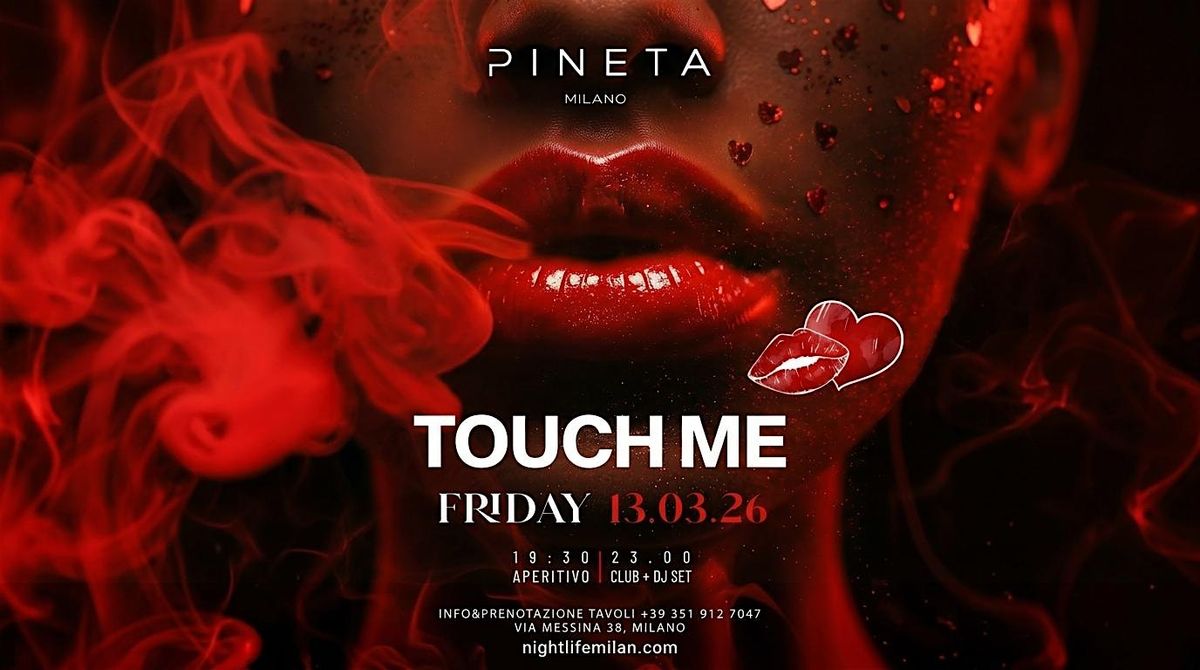 Pineta Milano - Friday March 13th 2026 - Touch Me - University Party &amp; Club