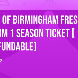 Uni of Birmingham Freshers + Term 1 Season Ticket [Refundable]