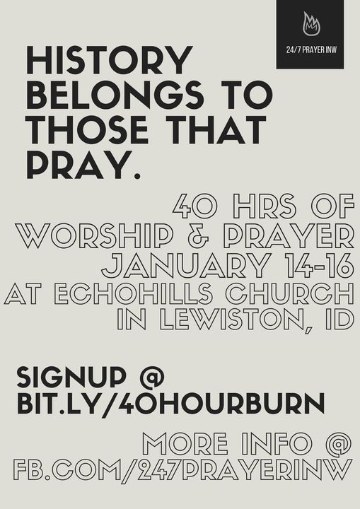 40hr Worship & Prayer Burn, Echo Hills Church, Lewiston, January 14 to