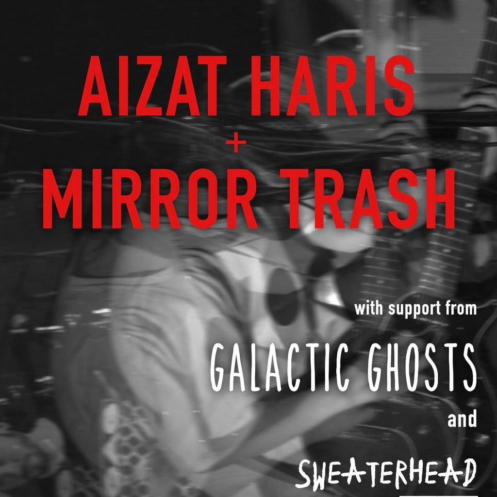 Aizat Haris + Mirror Trash + Galactic Ghosts + Sweaterhead, 19 July | Event in Carlisle | AllEvents