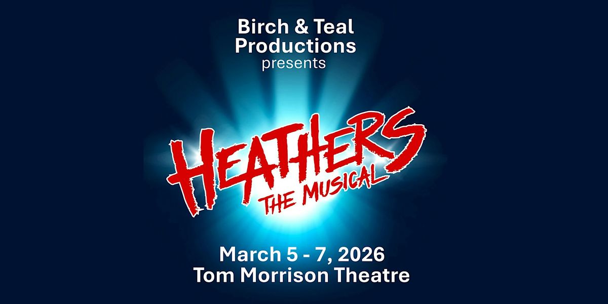 Birch & Teal Productions presents HEATHERS: The Musical, 5 March | Event in Fredericton | AllEvents