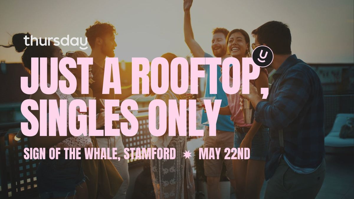 Thursday | Singles Night | Rooftop | Sign Of The Whale, 22 May | Event in Stamford | AllEvents