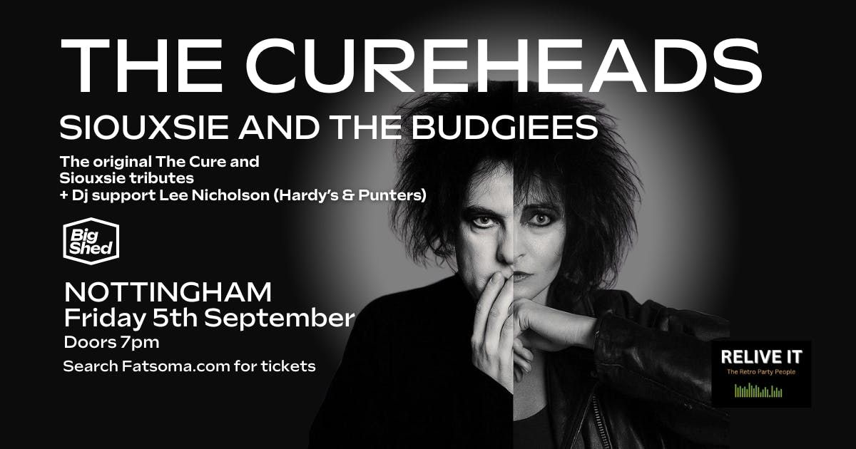 RELIVE IT Presents The Cureheads + Siouxsie &amp; The Budgiees, 5 September | Event in West Bridgford