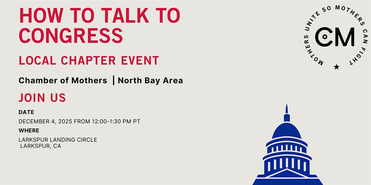 NORTH  BAY AREA- Chamber of Mothers Chapter Event -How to Talk to Congress, 4 December | Event in Larkspur