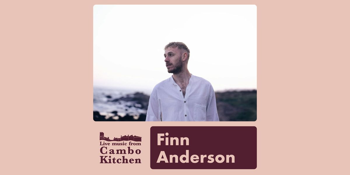 Finn Anderson - Life from Cambo Kitchen, 21 February | Event in St Andrews | AllEvents