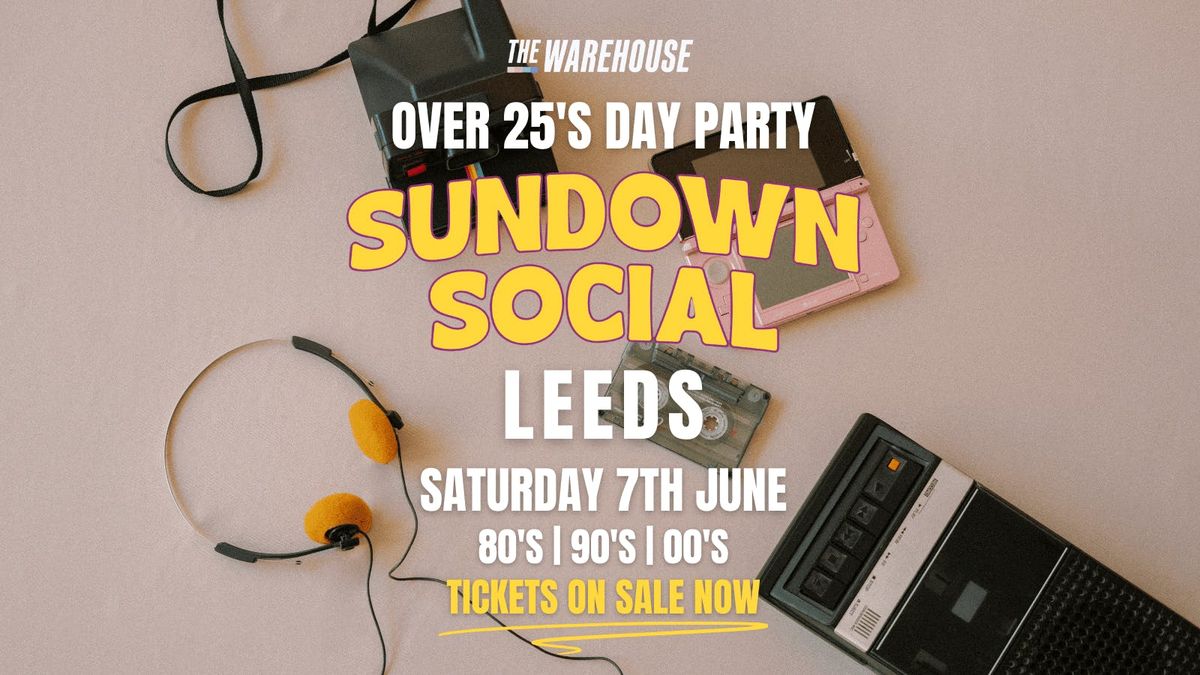 Sundown Social | Leeds | The Biggest Over 25s Day Party! , 7 June | Event in Leeds | AllEvents