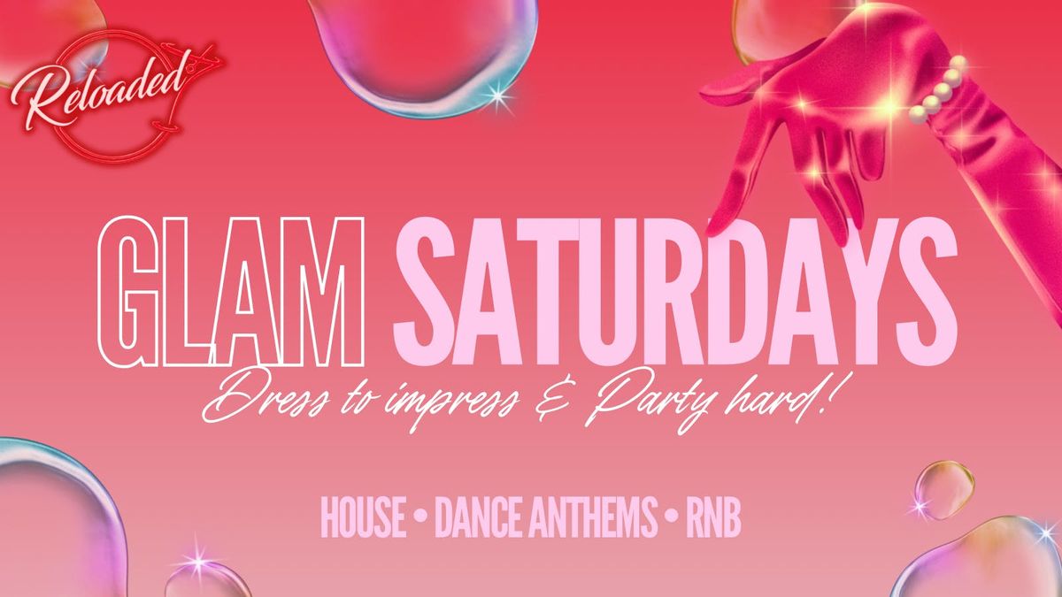 GLAM SATURDAYS @ RELOADED!
