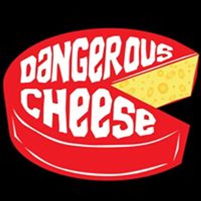 Dangerous Cheese