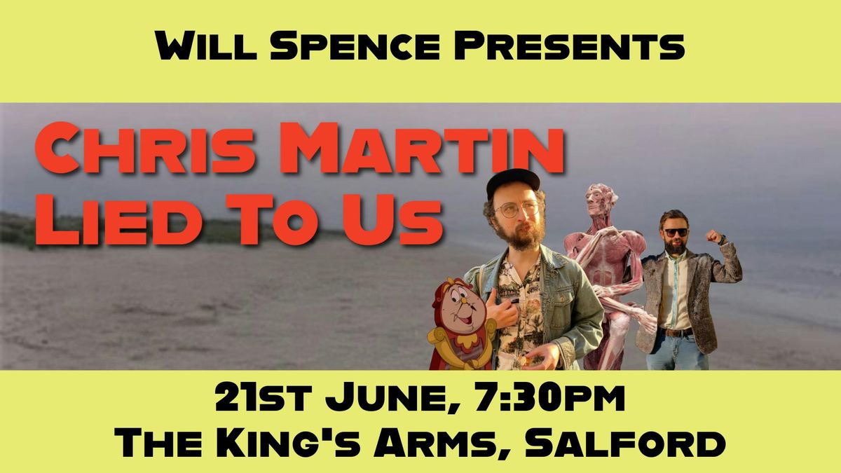 Will Spence Presents- Chris Martin Lied To Us , 21 June | Event in Manchester | AllEvents