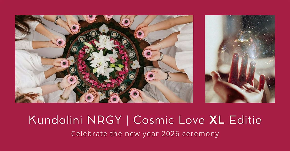 Kundalini NRGY | Celebrate the New Year ceremony | Cosmic Love XL editie, 10 January | Event in Amstelveen