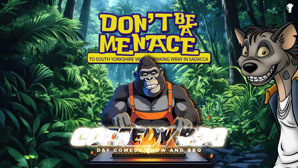 Sheff Comedy Jam Day Show | Don't Be A Menace To South Yorkshire While Drinking Wray In Sadacca Day Show + BBQ, 10 August