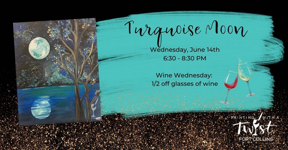Turquoise Moon ? wine ? Wednesday, 1/2 off glasses of wine, Painting