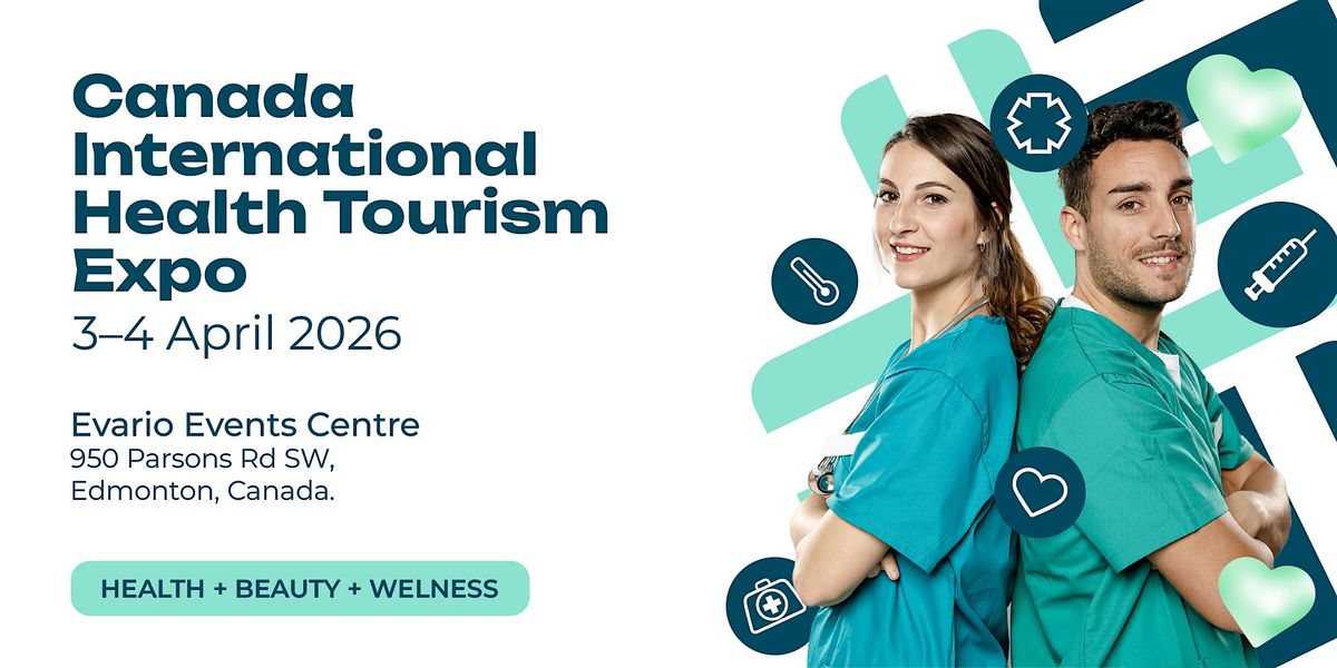 2026 Canada International Health Tourism Expo / 3–4 April 2026 / Edmonton, 3 April | Event in Edmonton | AllEvents