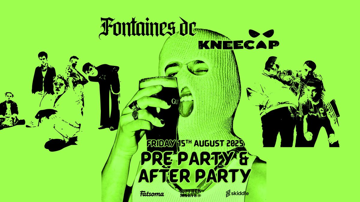 Fontaines DC ☆ KNEECAP (Pre-Party / After show), 15 August | Event in Manchester | AllEvents
