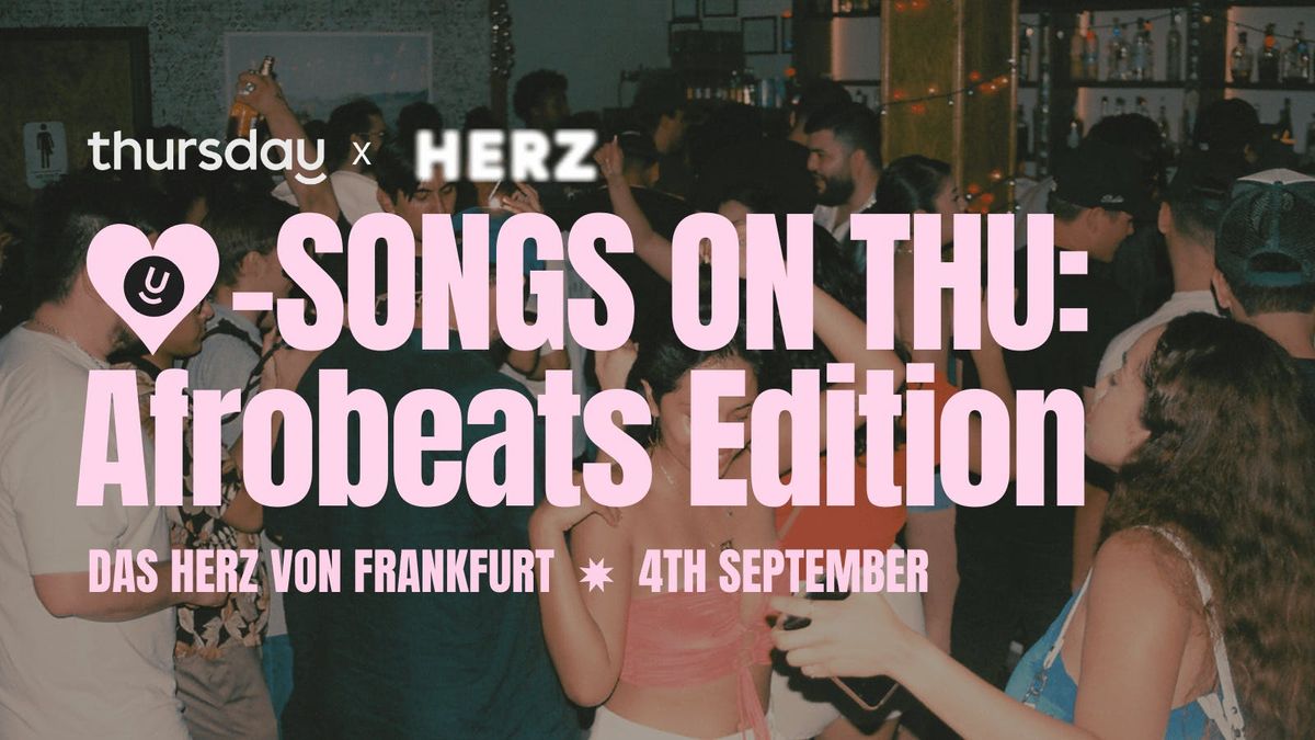 Thursday |  ♥︎ Songs on Thursday: Afrobeats Edition (All Ages) @ Herz von Frankfurt | Frankfurt, 4 September