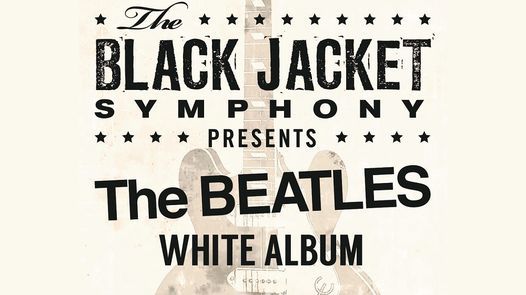 The Black Jacket Symphony Presents The Beatles White Album Paramount Bristol 518 State St Bristol Tn 37620 January 8 2022 Allevents In