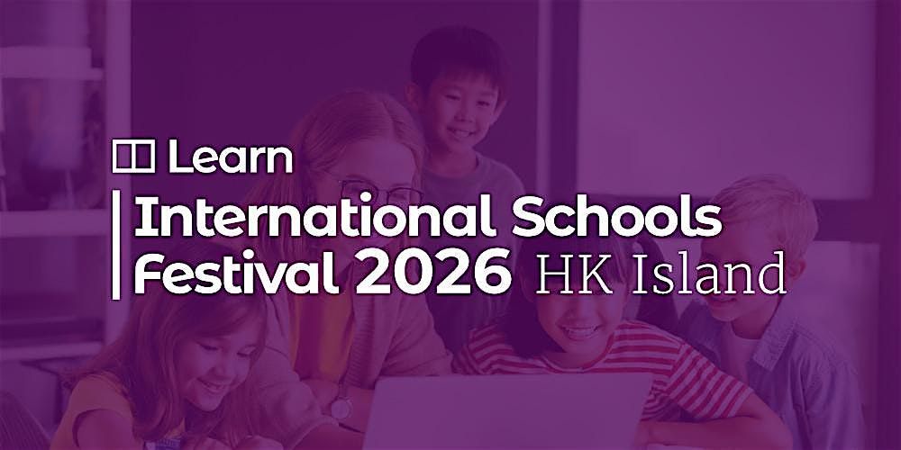 International Schools Festival - Hong Kong Island 《香港國際學校展2026》 (Sep 19)