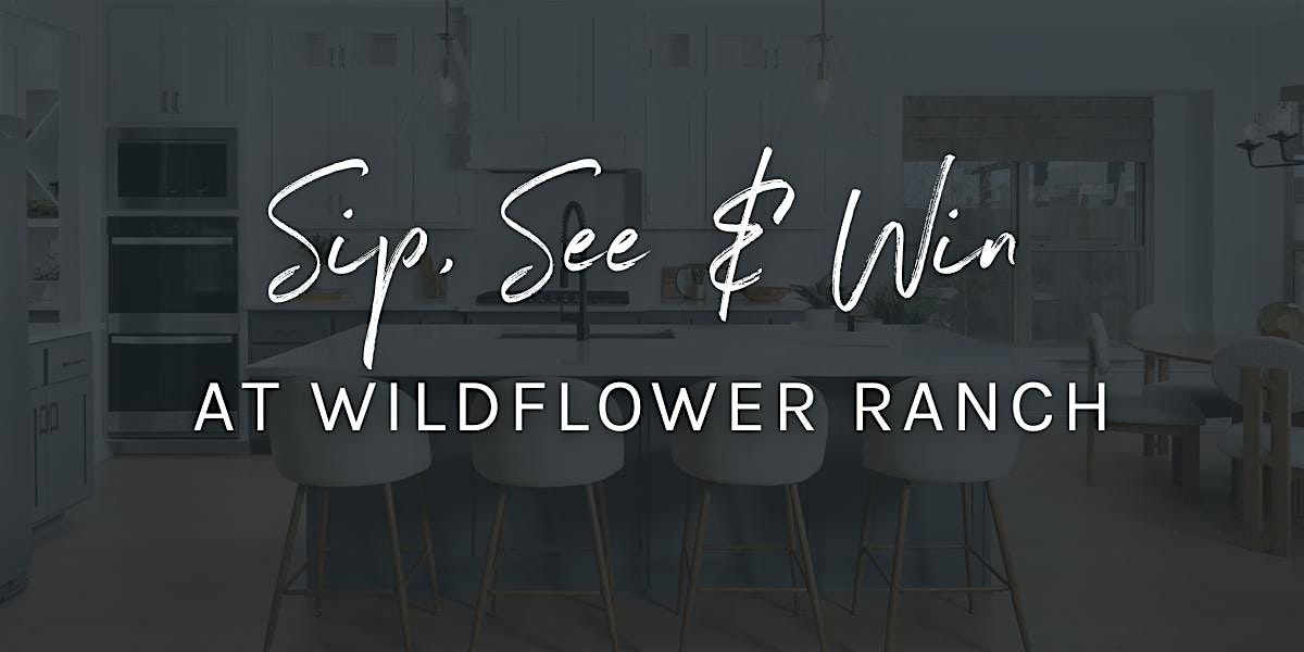 Sip, See & Win at Wildflower Ranch!