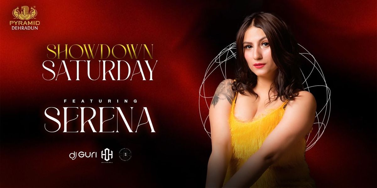 SHOWDOWN SATURDAY ft. DJ SERENA AT PYRAMID, 23 August | Event in Dehradun | AllEvents