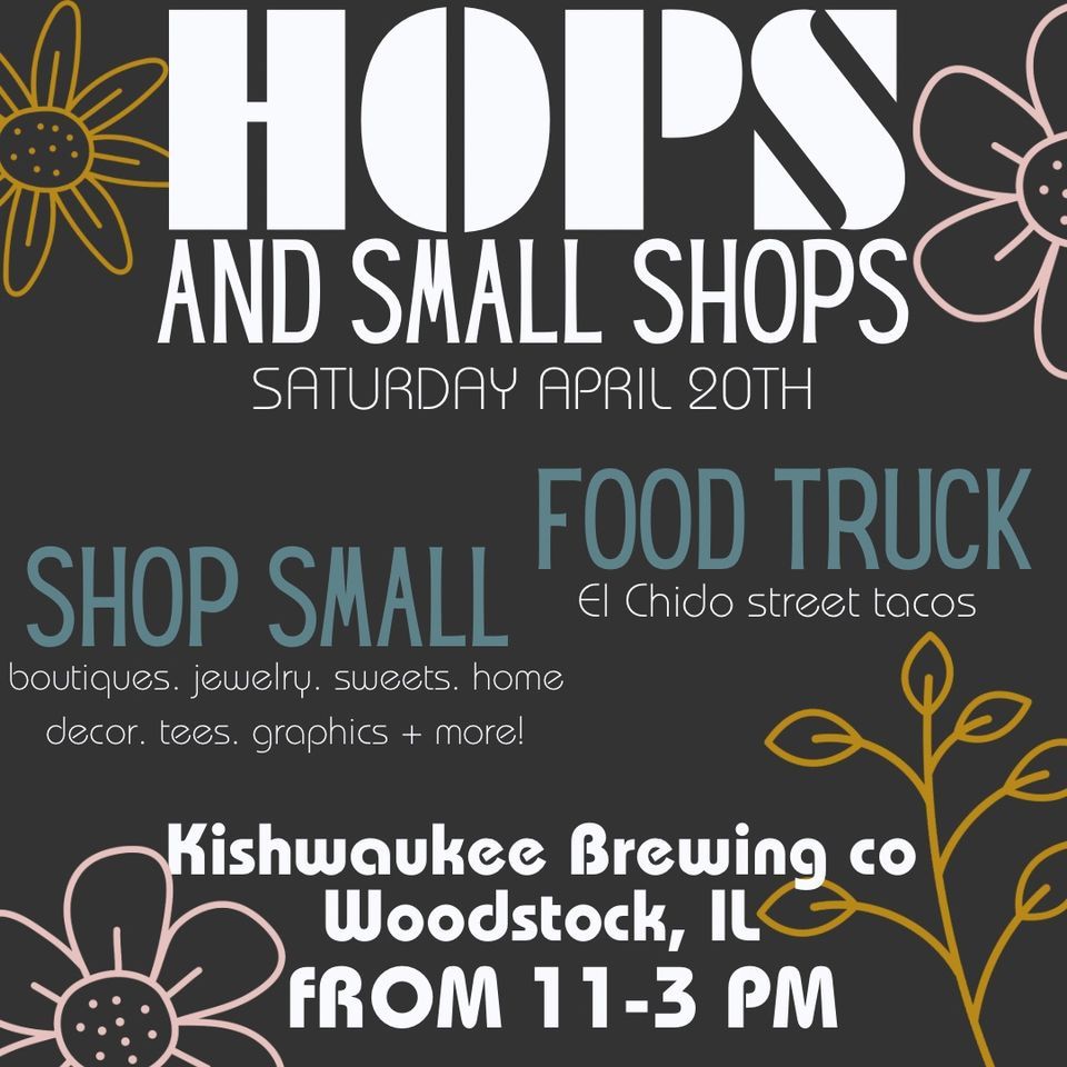 Hops + small shops , Kishwaukee Brewing Company, Woodstock, 20 April