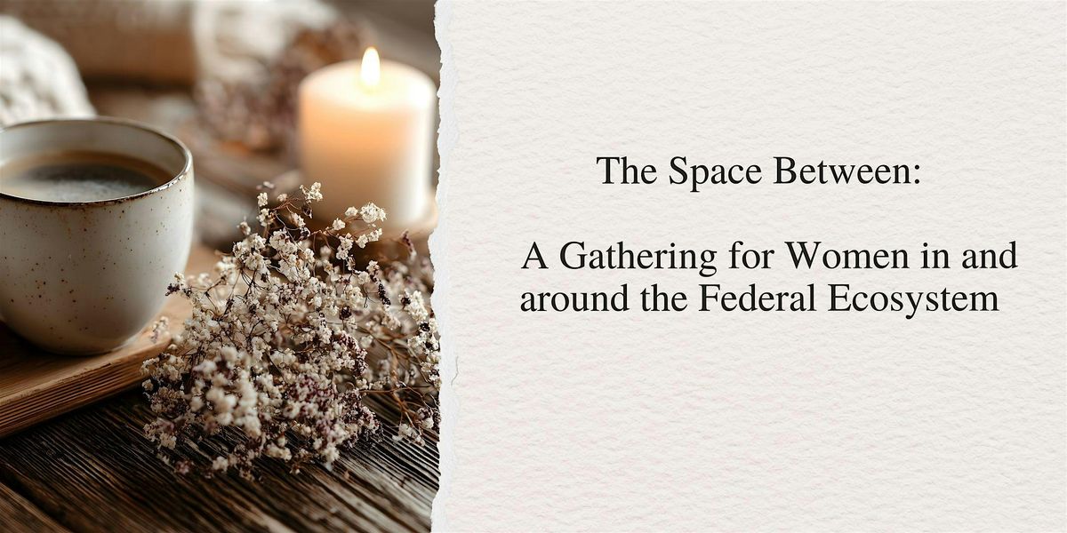 The Space Between:  Gathering for Women in and around the Federal Ecosystem, 25 January | Event in Elkridge