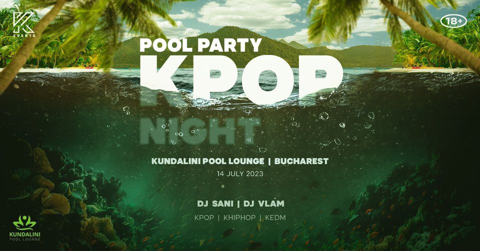 OfficialKevents |KPOP & KHIPHOP Night in Bucharest - Pool Party Edition, 14 iulie | Eveniment la București