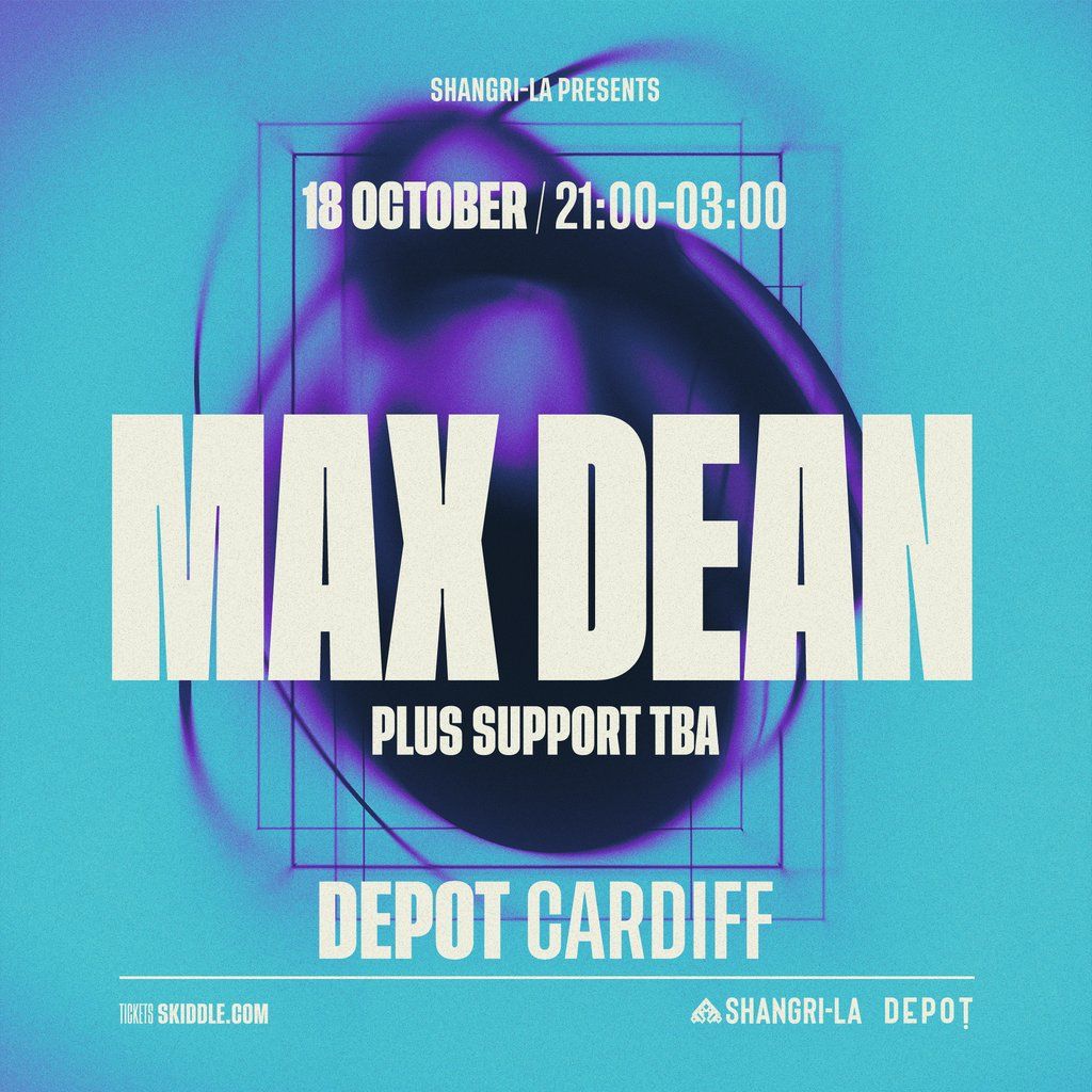 Shangri-La Presents: Max Dean, 18 October | Event in Cardiff | AllEvents