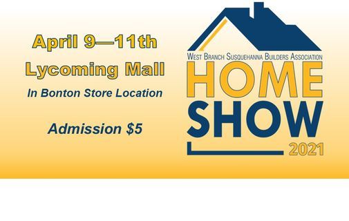 2021 West Branch Builders Home Show Lycoming Mall Picture Rocks April 9 To April 11 Allevents In 2022 West Branch Builders Home Show
