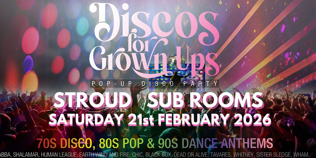 STROUD Discos for Grown ups 70s 80s 90s Disco party SUB ROOMS, 21 February | Event in Stroud | AllEvents
