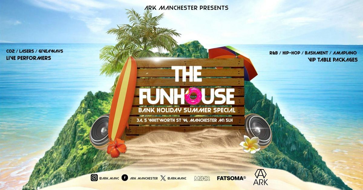 ARK FUNHOUSE BANK HOLIDAY SPECIAL 🌴 , 24 August | Event in Manchester | AllEvents