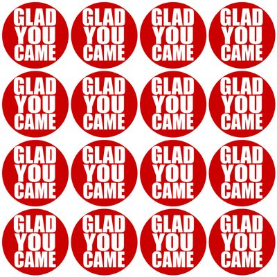 GLAD YOU CAME