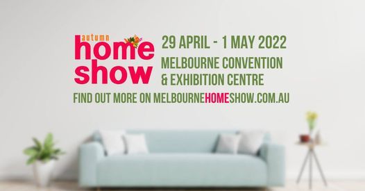 The Melbourne Autumn Home Show 2022 Melbourne Convention And Exhibition Centre Mcec South Wharf April 29 To May 1 Allevents In Ad Home Design Show 2022