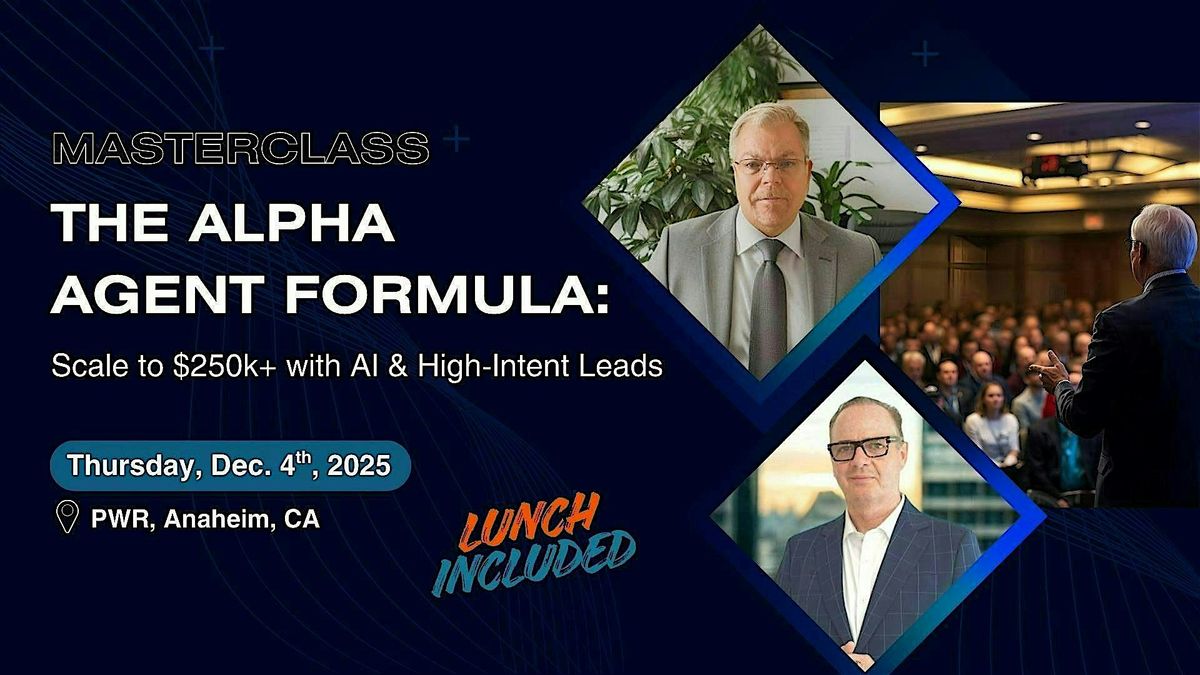 The Alpha Agent Formula — Scale to $250K+ With AI & High-Intent Leads, 4 December | Event in Anaheim