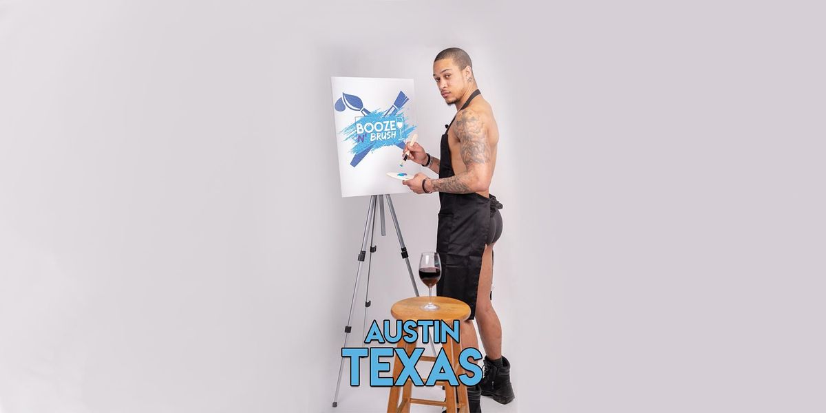 Booze N' Brush Next to Naked Sip N' Paint Austin, TX- Exotic Male Model Painting Event  | Event in Austin