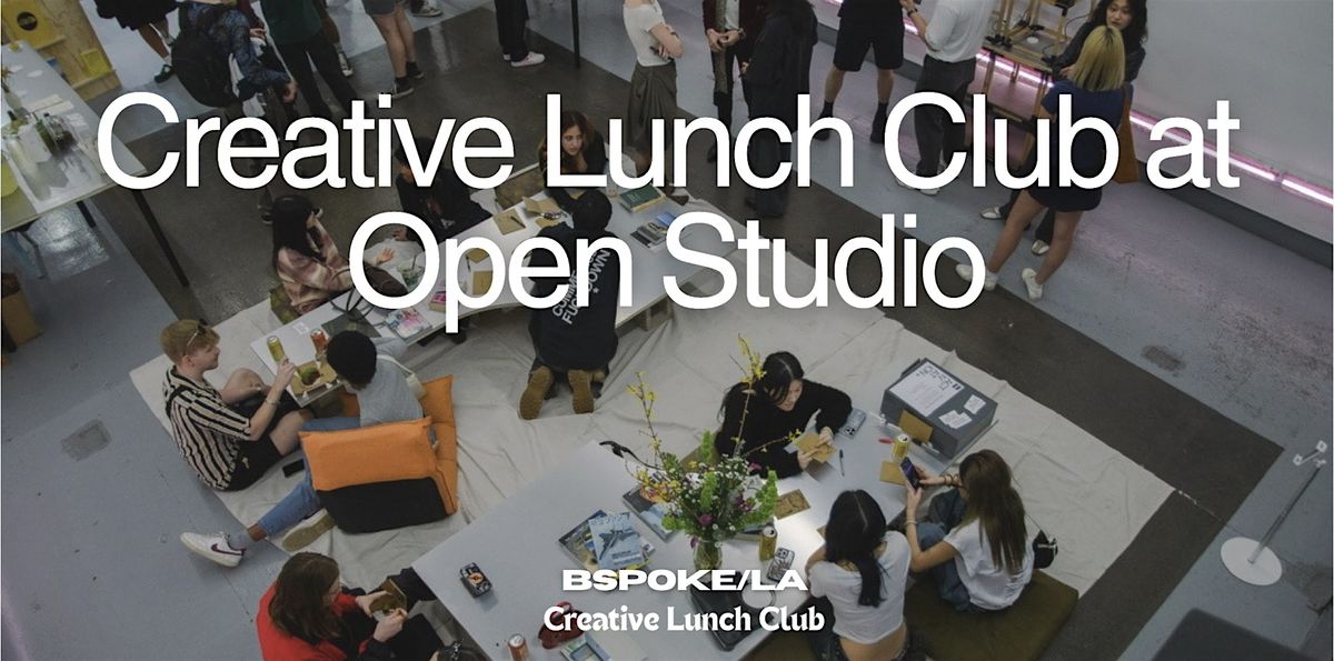 Creative Lunch Club x Open Studio at BSPOKE/LA, 4 December | Event in Los Angeles | AllEvents