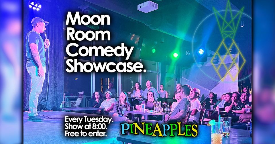 Moon Room Comedy Showcase Every Tuesday Always FREE, Pineapples