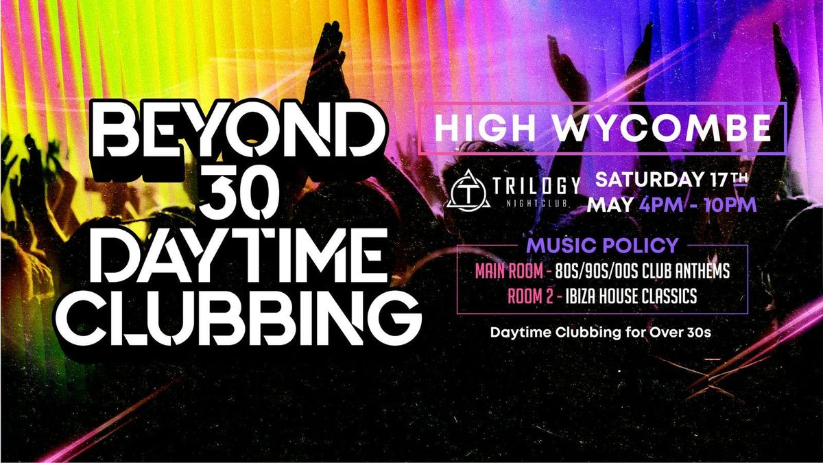 OVER 30s DAYTIME CLUBBING - HIGH WYCOMBE🕺🏽, 17 May | Event in High Wycombe | AllEvents