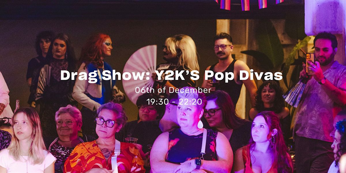 Drag Show: Y2k's Pop Divas, 6 December | Event in Maastricht | AllEvents
